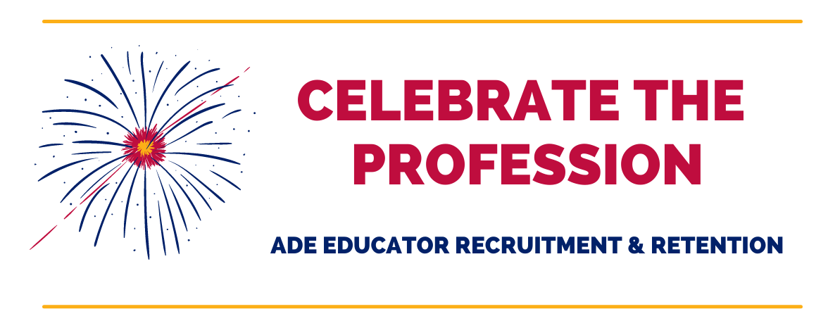 Celebrate the Profession - ADE Educator Recruitment & Retention