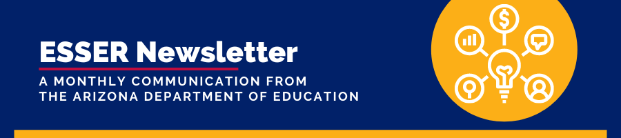 ESSER Newsletter A Monthly communication from the Arizona Department of education