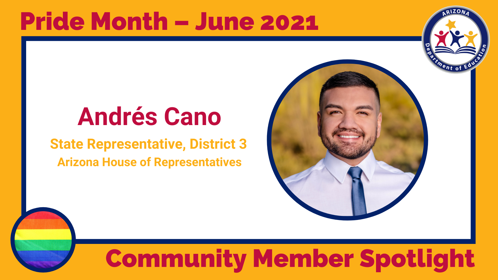 Pride Month 2021 Community Spotlight: Andres Cano, State Representative District 3 Arizona House of Representatives 